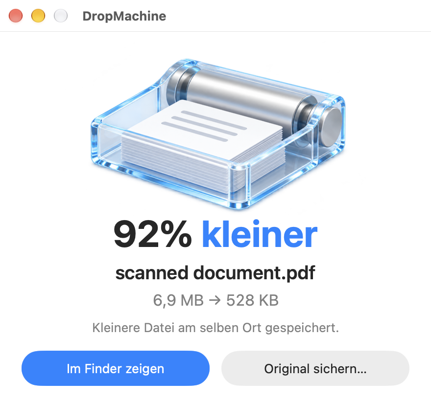 DropMachine-Ergebnis: scanned document.pdf ist 92 % kleiner, von 6,9 MB auf 528 KB, mit den Tasten „Im Finder zeigen“ und „Original sichern“.