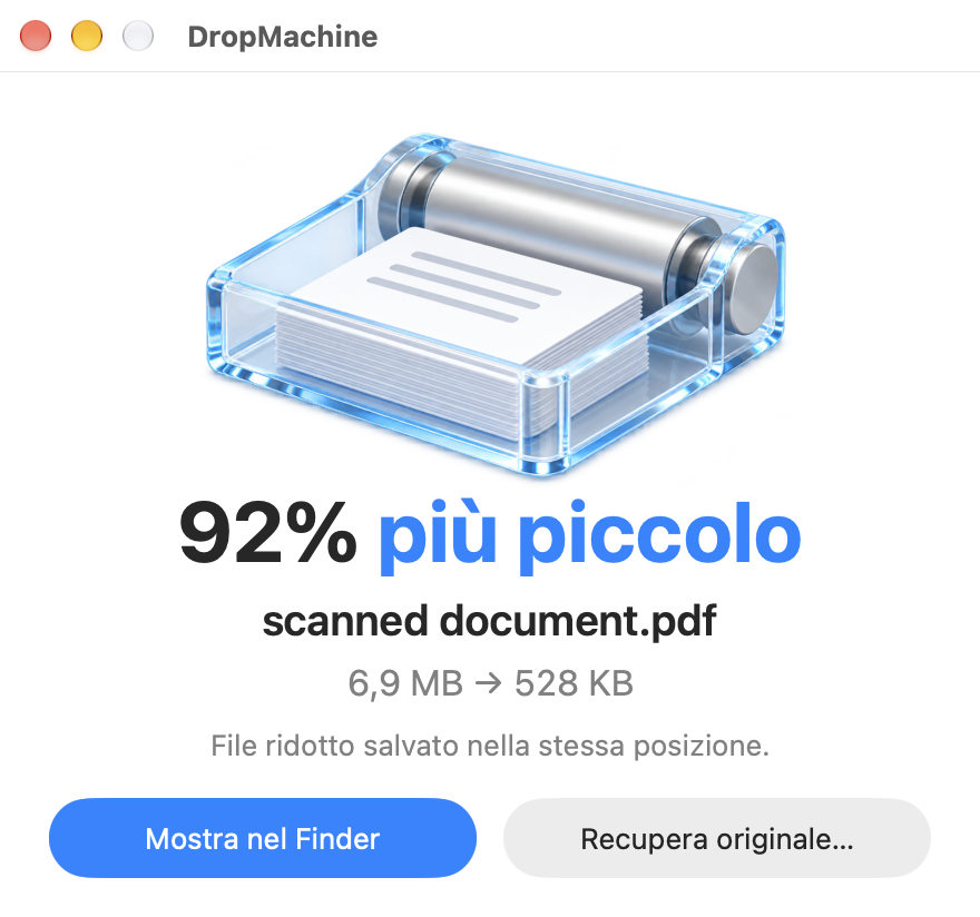 Risultato di DropMachine: il documento scansionato.pdf è più piccolo del 92%, da 6,9 MB a 528 KB, con i pulsanti Mostra nel Finder e Recupera originale.